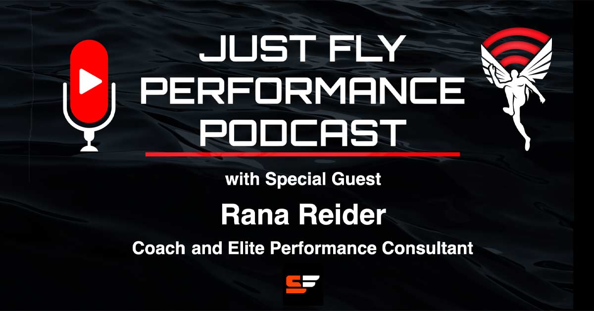 Podcast cover titled Just Fly Performance Podcast featuring special guest Rana Reider, a coach and elite performance consultant. The design includes a microphone icon and winged figure, set against a dark background.