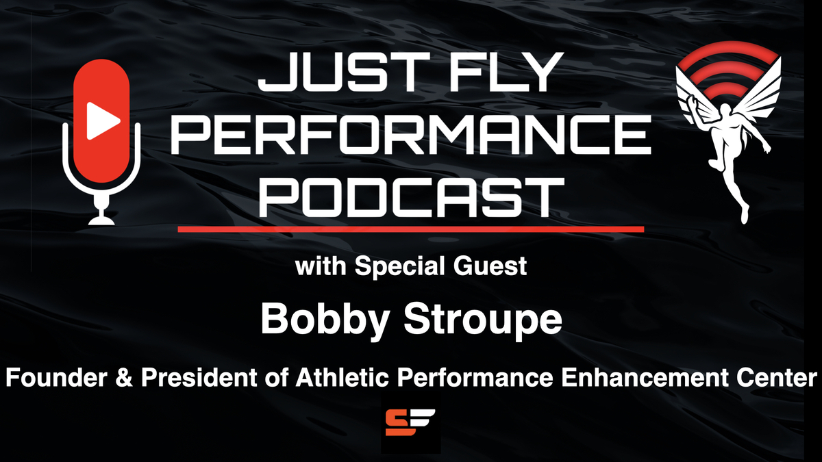 Podcast title card for Just Fly Performance Podcast featuring special guest Bobby Stroupe. Includes text: Founder & President of Athletic Performance Enhancement Center.