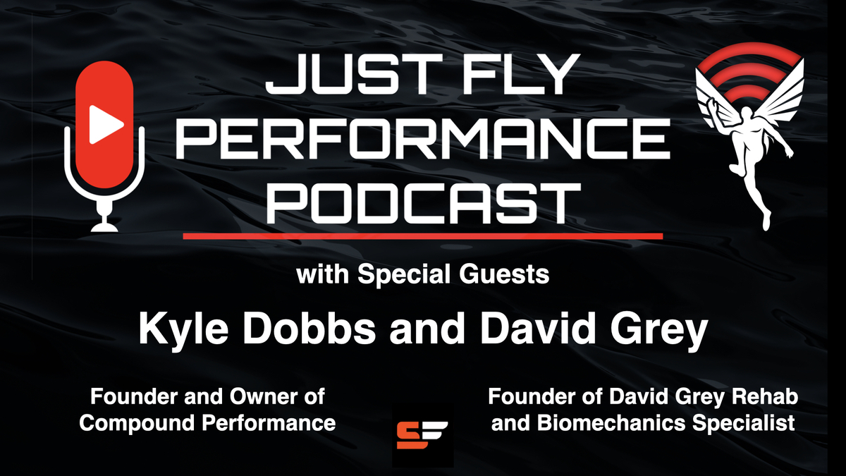 Podcast promotional image for Just Fly Performance Podcast featuring special guests Kyle Dobbs and David Grey. Includes podcast logo and guest titles: Founder of Compound Performance and Founder of David Grey Rehab and Biomechanics Specialist.