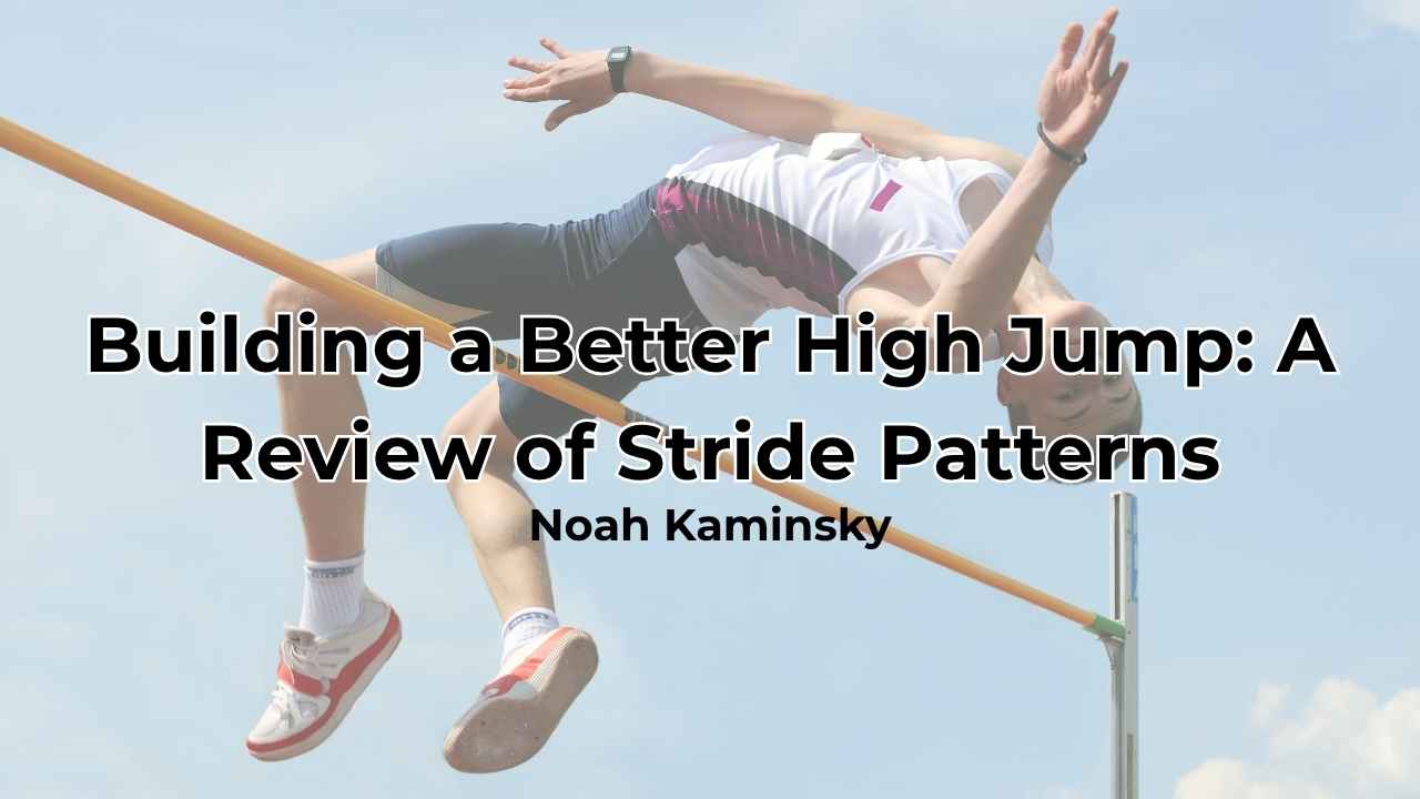 A high jumper in mid-air arches over a yellow bar during a jump. Text overlays the image: Building a Better High Jump: A Review of Stride Patterns – Noah Kaminsky.|Bar chart comparing 1st