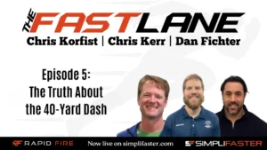 Podcast promotional graphic titled The Fast Lane with hosts Chris Korfist, Chris Kerr, and Dan Fichter. Episode 5: The Truth About the 40-Yard Dash. Features headshots of the three hosts and sponsor logos.